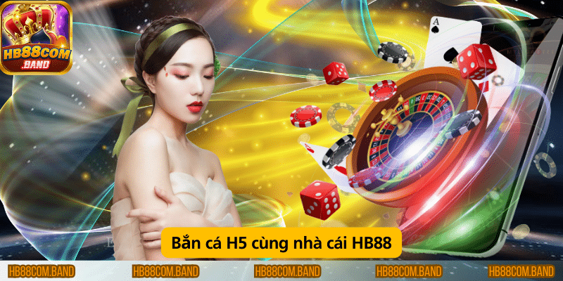 Bắn cá H5 cùng nhà cái HB88
