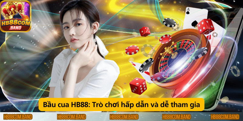 Bầu cua HB88 – Trò chơi thú vị và dễ tham gia.