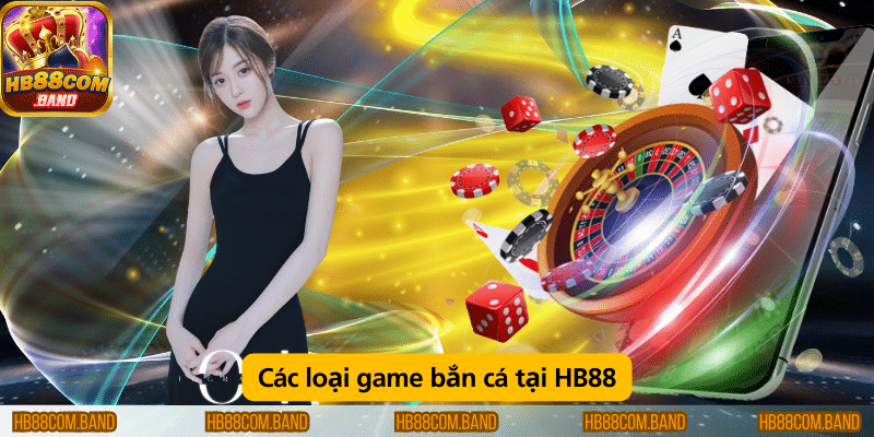 Các trò chơi bắn cá đa dạng tại HB88.