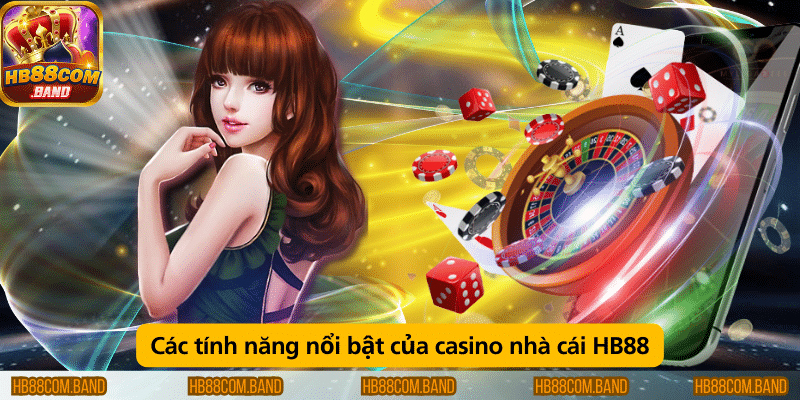 Những tính năng nổi bật tại casino của nhà cái HB88.