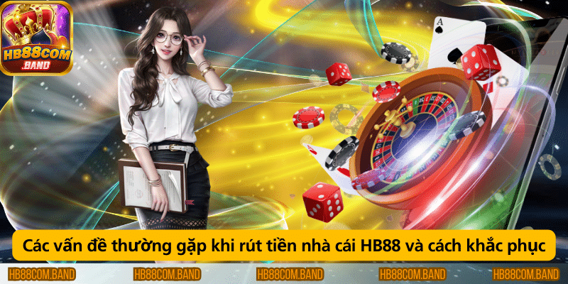 Vấn đề rút tiền tại HB88 và cách khắc phục: kiểm tra thông tin, xác minh tài khoản, không vượt giới hạn rút.