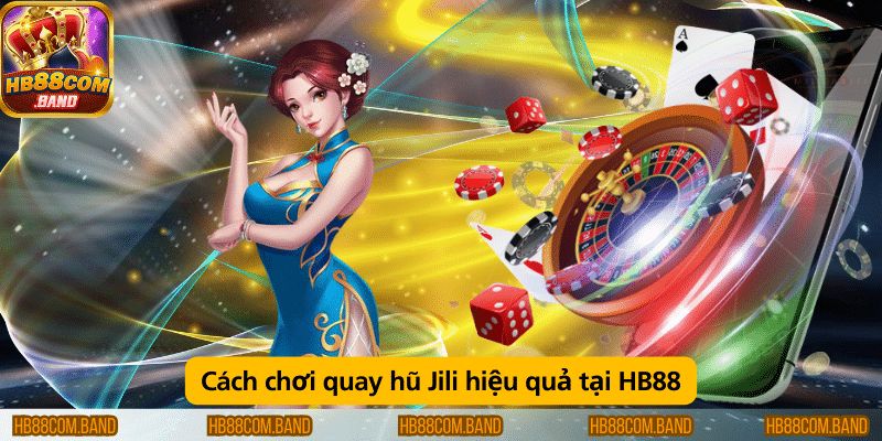 Mẹo chơi quay hũ Jili hiệu quả tại HB88.