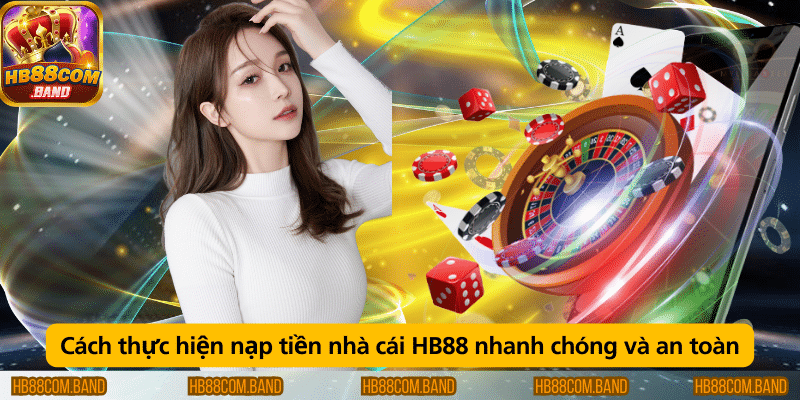 Cách nạp tiền tại nhà cái HB88 nhanh chóng và an toàn qua các phương thức thanh toán phổ biến.