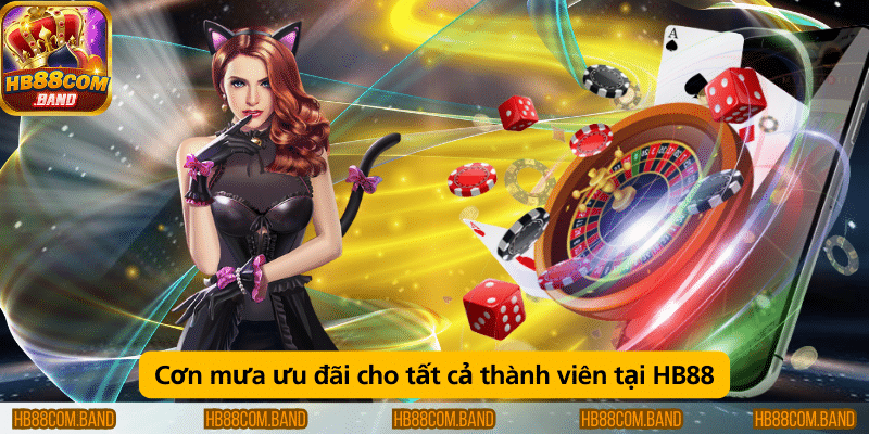 Cơn mưa ưu đãi cho tất cả thành viên tại HB88