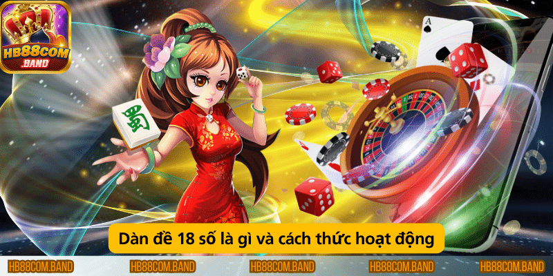 Dàn đề 18 số là phương pháp chơi lô đề, chọn 18 số để đặt cược và nhận thưởng khi các số trúng.