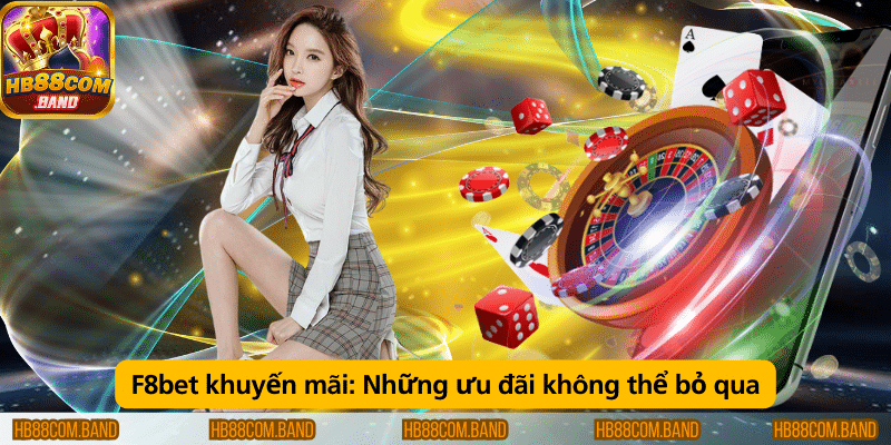 F8bet khuyến mãi – Các ưu đãi hấp dẫn không thể bỏ lỡ.
