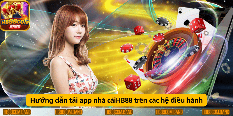 Hướng dẫn tải app nhà cái HB88 trên các hệ điều hành Android và iOS đơn giản, nhanh chóng.
