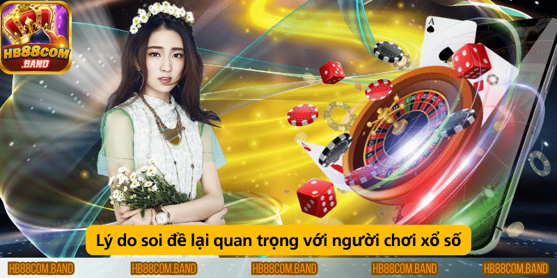 Vì sao soi đề rất quan trọng đối với người chơi xổ số?