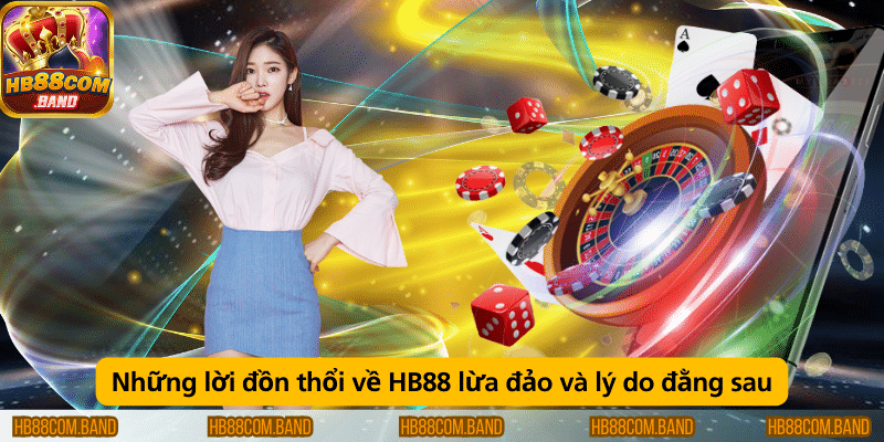 Những lời đồn về HB88 lừa đảo và lý do đằng sau có thể do hiểu nhầm hoặc thông tin sai lệch từ nguồn không chính thống.
