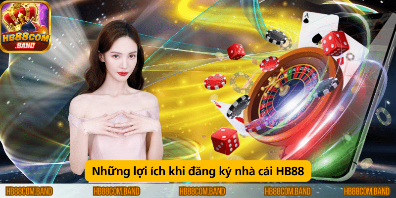 Lợi ích khi đăng ký nhà cái HB88 gồm nhận khuyến mãi hấp dẫn, chơi game đa dạng và hỗ trợ nhanh chóng.
