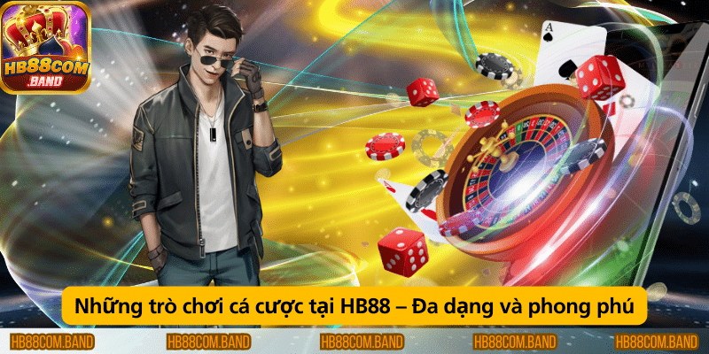 Các game cá cược tại HB88.