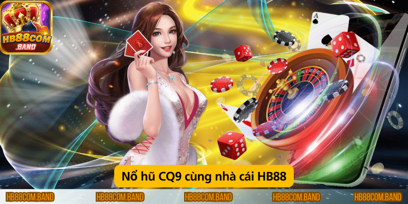 Nổ hũ CQ9 tại HB88 – Game giải trí hấp dẫn với cơ hội trúng thưởng cao.