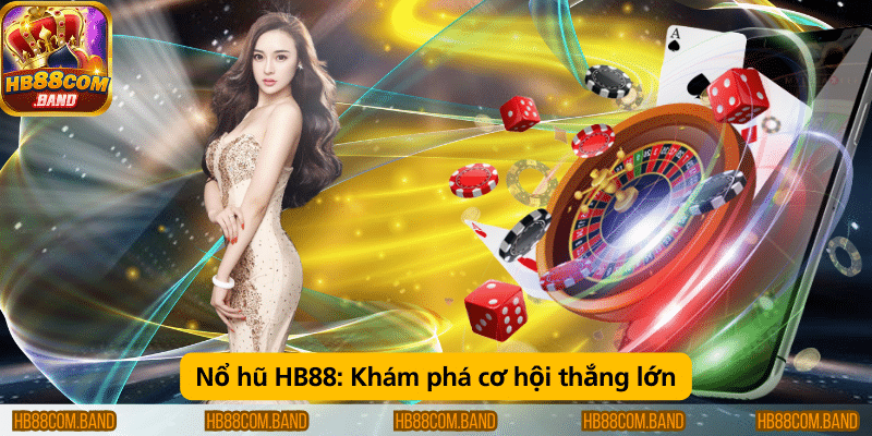 Nổ hũ HB88 – Cơ hội săn jackpot và nhận thưởng lớn hấp dẫn.