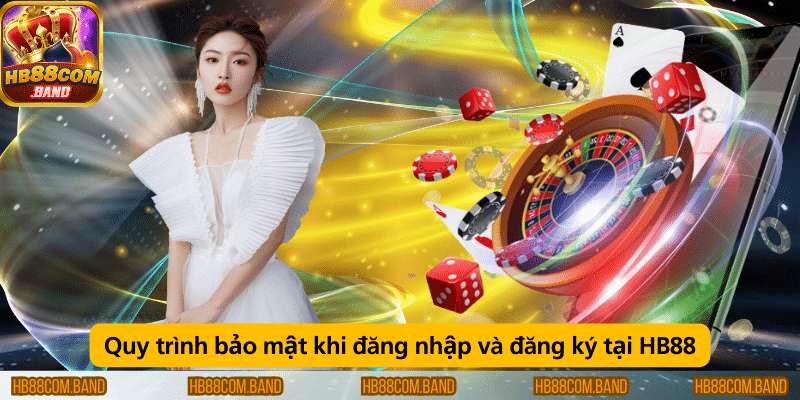 Quy trình bảo mật tài khoản khi đăng ký và đăng nhập tại HB88.