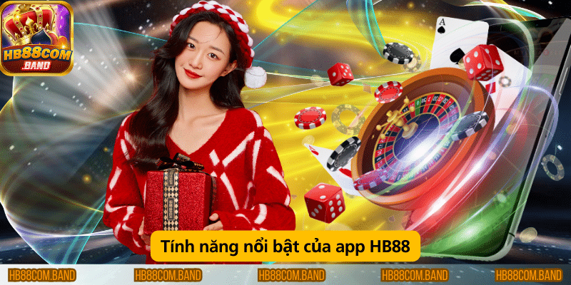 Tính năng nổi bật của app HB88 gồm giao diện dễ sử dụng, tốc độ nhanh, hỗ trợ đa dạng trò chơi và các phương thức thanh toán tiện lợi.
