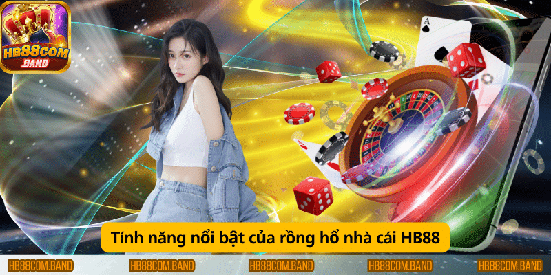 Tính năng nổi bật của Rồng Hổ tại HB88 bao gồm tỷ lệ cược hấp dẫn, giao diện dễ sử dụng và các lựa chọn cược đa dạng.