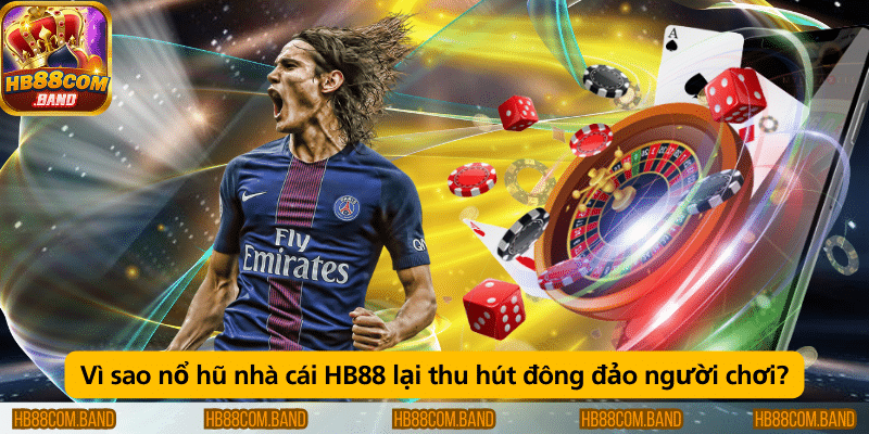Vì sao nổ hũ tại nhà cái HB88 thu hút đông đảo người chơi?